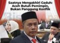 Saatnya Mengakhiri Gaduh: Aceh Butuh Pemimpin, Bukan Panggung Konflik